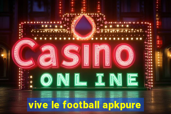 vive le football apkpure